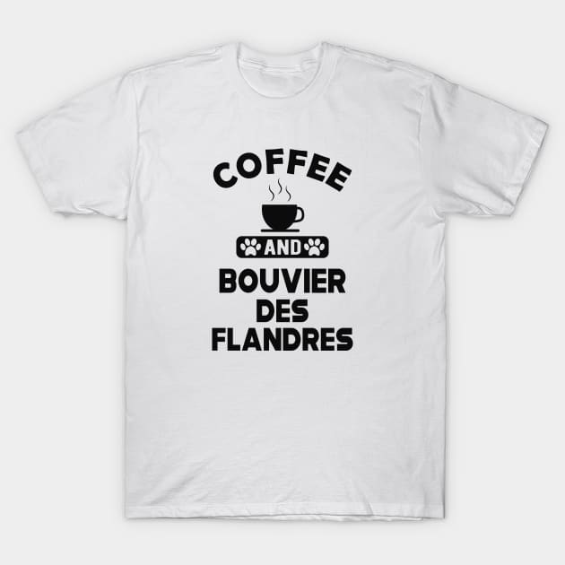 Bouvier des flandres - Coffee and and bouvier des flandres T-Shirt by KC Happy Shop